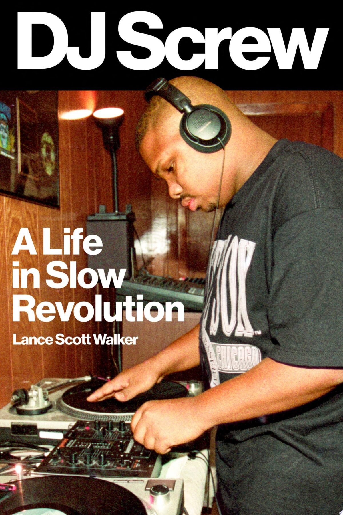 DJ Screw: A Life in Slow Revolution (American Music Series)