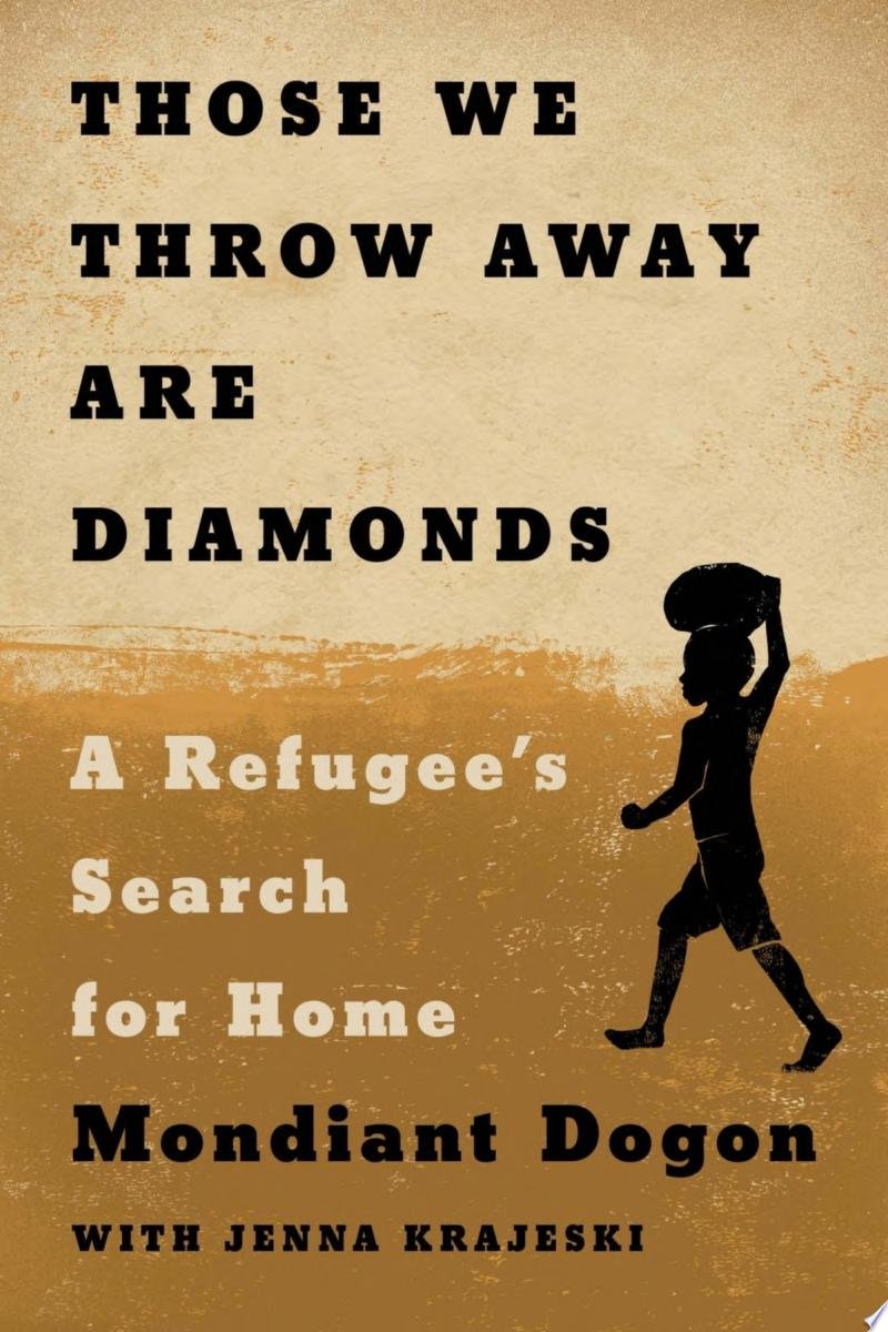 Those We Throw Away Are Diamonds: A Refugee’s Search for Home